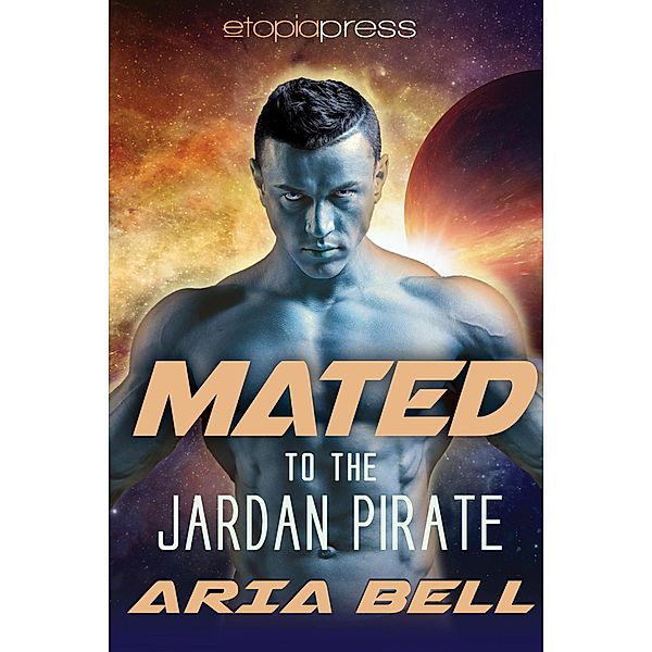 Mated to the Jardan Pirate (Galactic Alien Mates, #3) / Galactic Alien Mates, Aria Bell