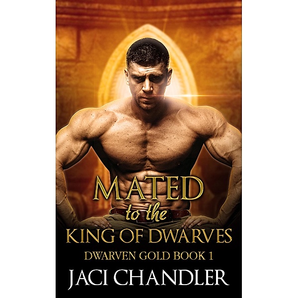 Mated to the King of Dwarves (Dwarven Gold, #1) / Dwarven Gold, Jaci Chandler