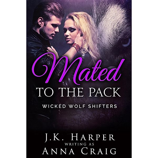 Mated to the Pack (Wicked Wolf Shifters), J. K. Harper, Anna Craig