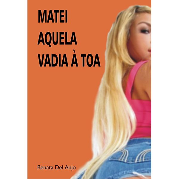 Matei aquela vadia à toa, Renata Del Anjo