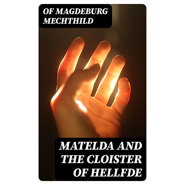 Matelda and the Cloister of Hellfde, of Magdeburg Mechthild