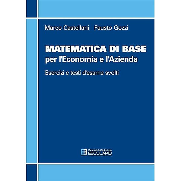Matematica di base per l'economia e l'azienda, Marco Castellani, Fausto Gozzi