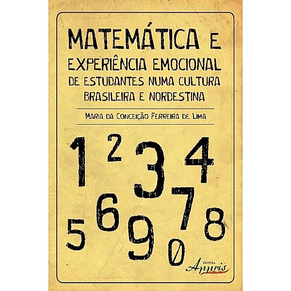 Matemática & experiência emocional de estudantes numa cultura brasileira e nordestina / Educação e Pedagogia - Educação e Pedagogia, Maria Conceição Ferreira da de Lima