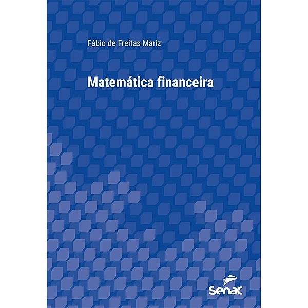 Matemática financeira / Série Universitária, Fábio de Freitas Mariz