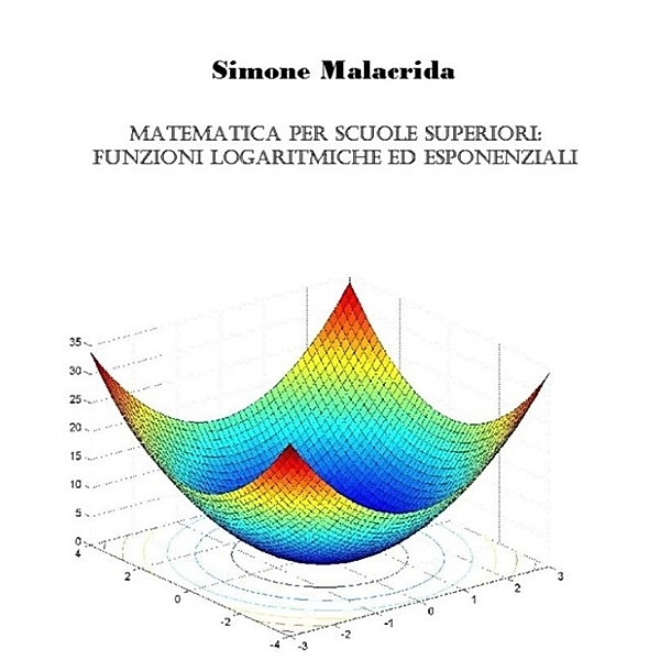 Matematica: funzioni logaritmiche, esponenziali e iperboliche, Simone Malacrida