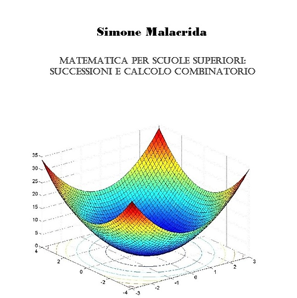 Matematica: successioni, serie, calcolo combinatorio e statistica elementare, Simone Malacrida