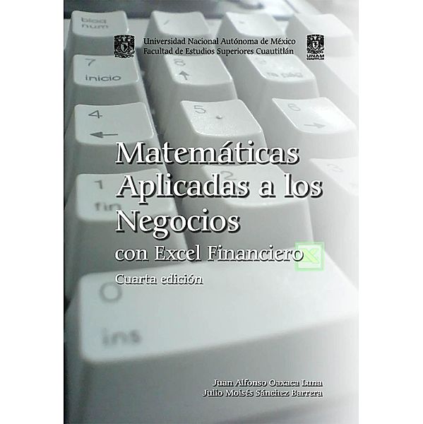 Matemáticas aplicadas a los negocios con Excel financiero, Juan Alfonso Oaxaca Luna, Julio Moisés Sánchez Barrera