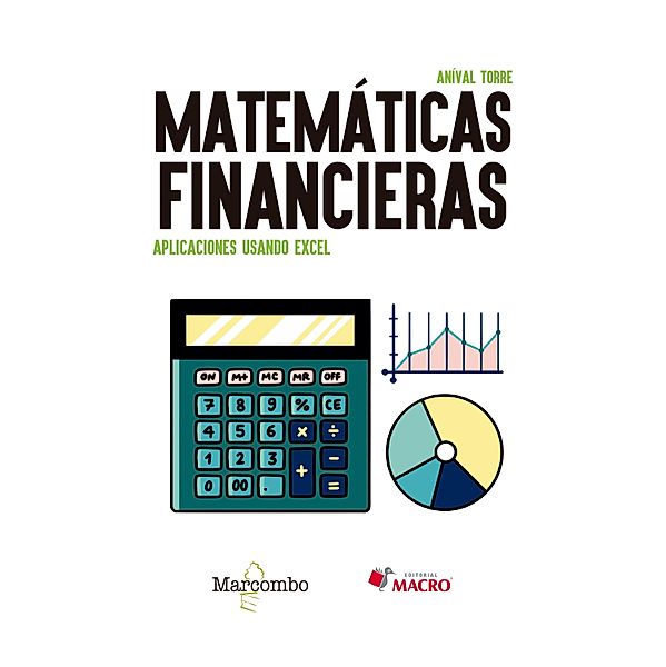 Matemáticas financieras. Aplicaciones usando Excel, Aníval Torre