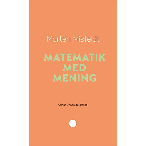 Matematik med mening / Pædagogisk rækkevidde Bd.22, Morten Misfeldt