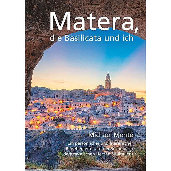 Matera, die Basilicata und ich, Michael Mente