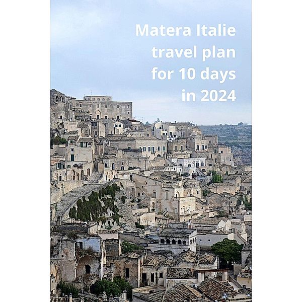 Matera, Italie tavel Plan for 10 days in 2024, Thomas Jony