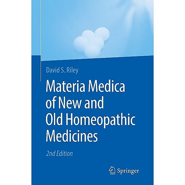 Materia Medica of New and Old Homeopathic Medicines, David S. Riley