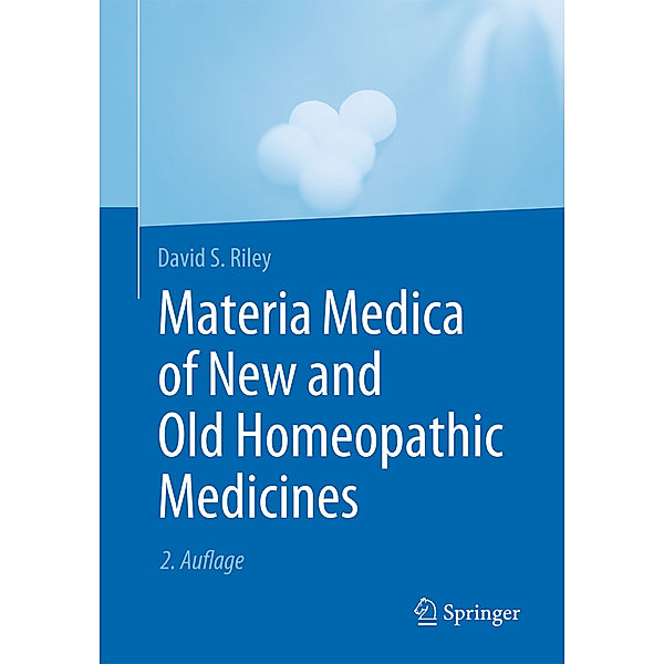 Materia Medica of New and Old Homeopathic Medicines, David S. Riley