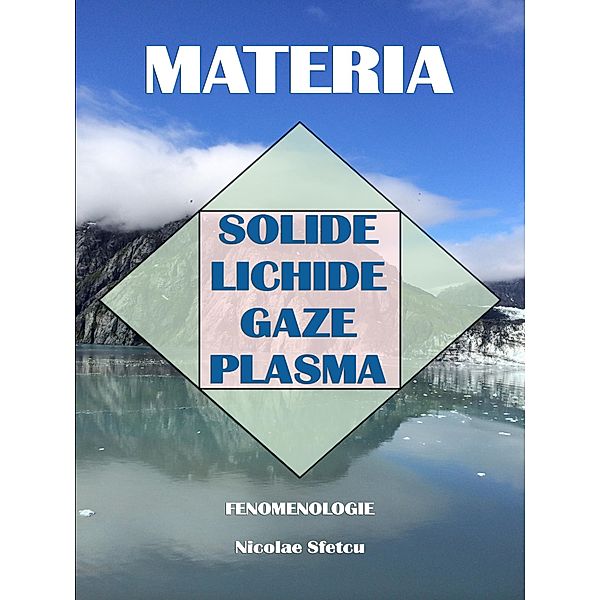 Materia: Solide, Lichide, Gaze, Plasma - Fenomenologie, Nicolae Sfetcu