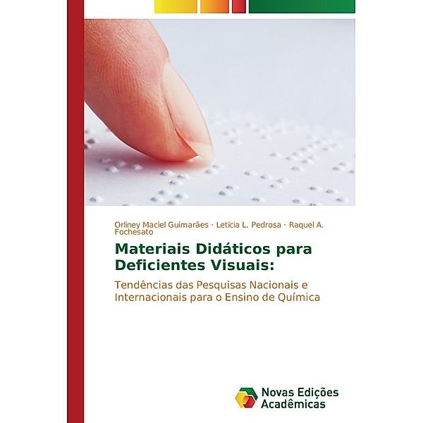 Materiais Didáticos para Deficientes Visuais:, Orliney Maciel Guimarães, Letícia L. Pedrosa, Raquel A. Fochesato
