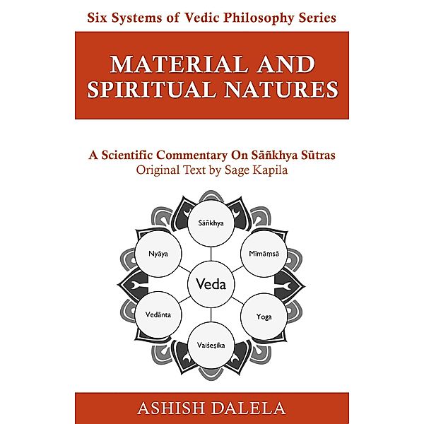 Material and Spiritual Natures: A Scientific Commentary on Sañkhya Sutras (Six Systems of Vedic Philosophy, #3) / Six Systems of Vedic Philosophy, Ashish Dalela