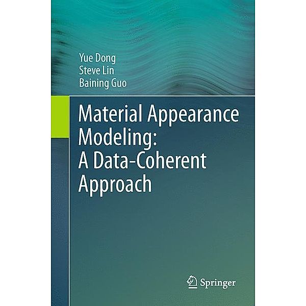 Material Appearance Modeling: A Data-Coherent Approach, Yue Dong, Steve Lin, Baining Guo
