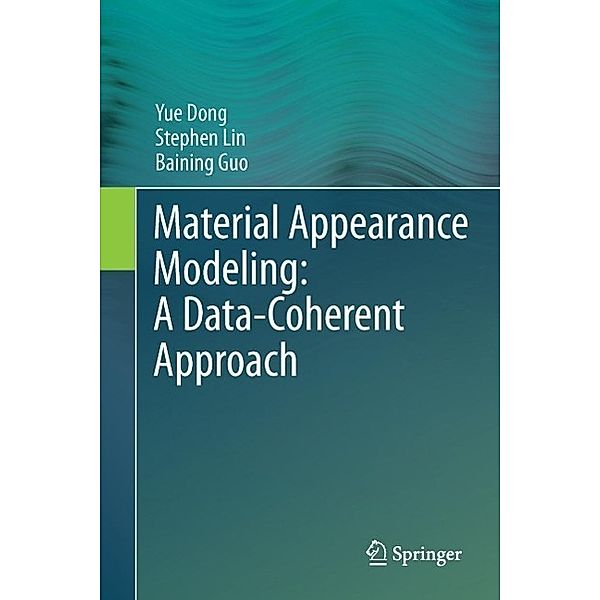 Material Appearance Modeling: A Data-Coherent Approach, Yue Dong, Stephen Lin, Baining Guo