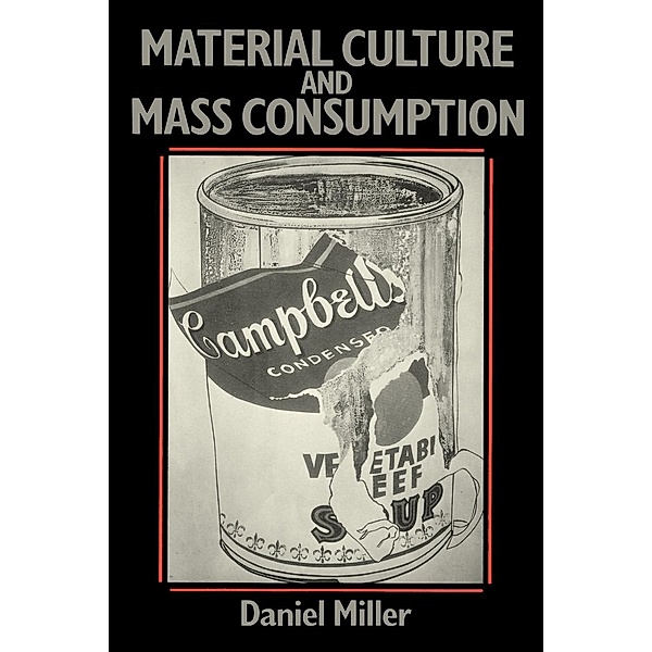 Material Culture & Mass Consumerism, Daniel Miller