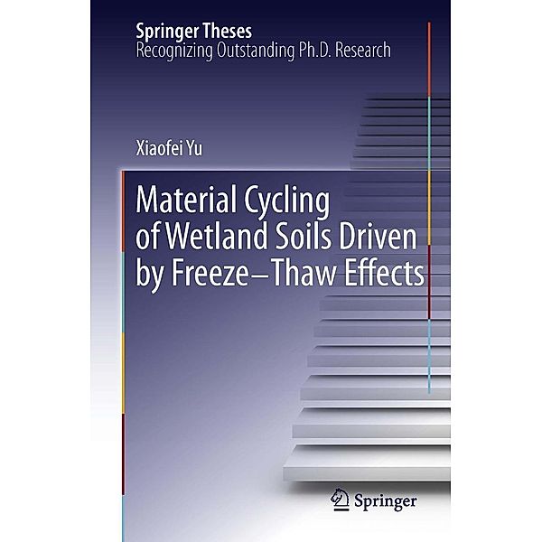 Material Cycling of Wetland Soils Driven by Freeze-Thaw Effects / Springer Theses, Xiaofei Yu