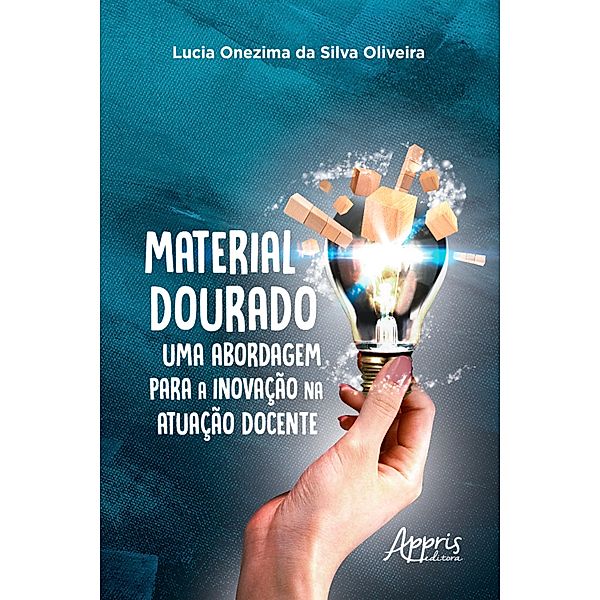 Material Dourado, uma Abordagem para a Inovação na Atuação Docente, Lucia Onezima da Silva Oliveira