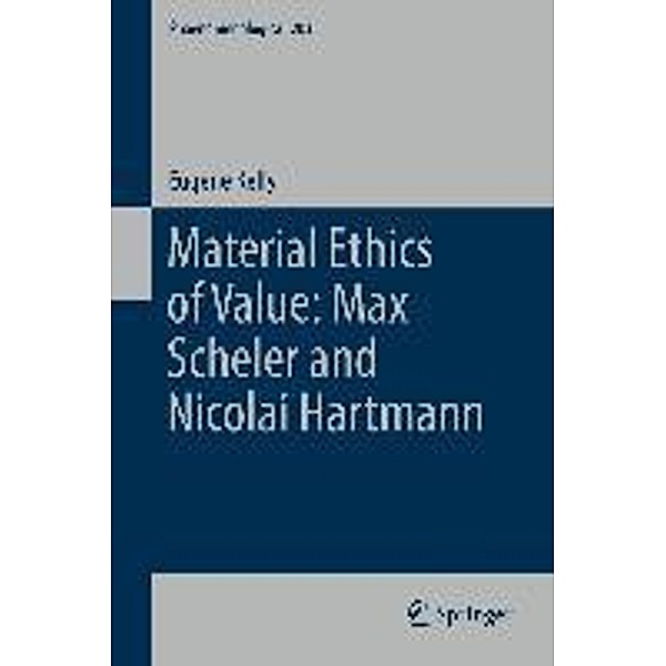 Material Ethics of Value: Max Scheler and Nicolai Hartmann / Phaenomenologica Bd.203, E. Kelly