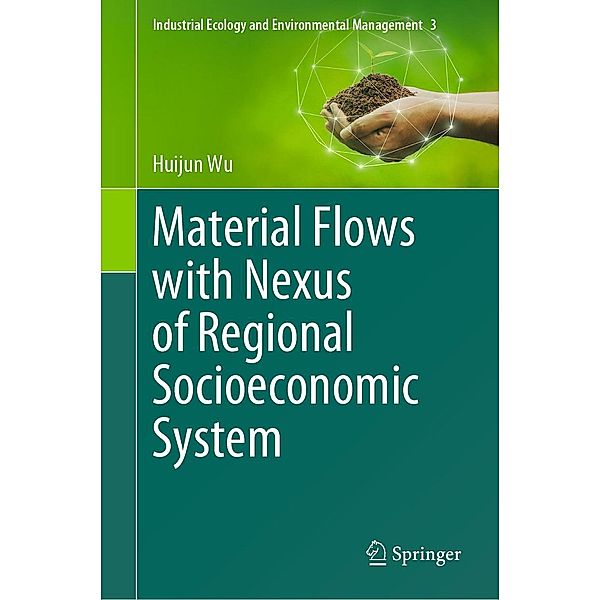 Material Flows with Nexus of Regional Socioeconomic System / Industrial Ecology and Environmental Management Bd.3, Huijun Wu