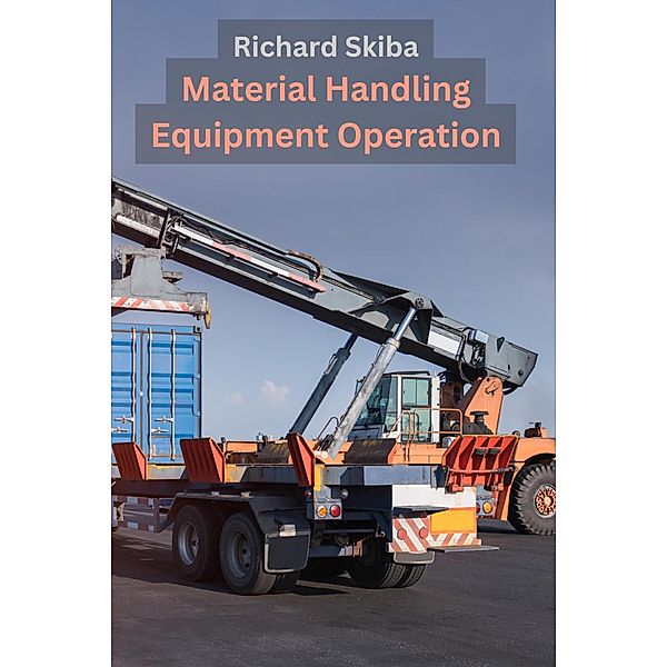Material Handling Equipment Operation, Richard Skiba