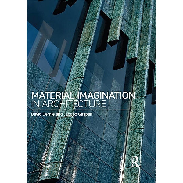 Material Imagination in Architecture, David Dernie, Jacopo Gaspari