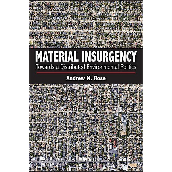 Material Insurgency / SUNY series in New Political Science, Andrew M. Rose