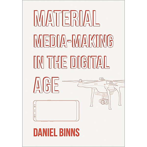 Material Media-Making in the Digital Age, Daniel Binns