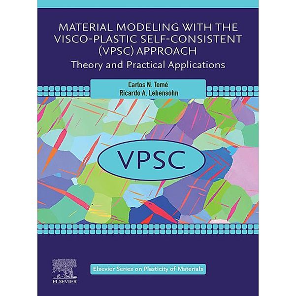 Material Modeling with the Visco-Plastic Self-Consistent (VPSC) Approach, Carlos N. Tome, Ricardo A. Lebensohn