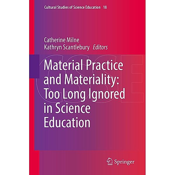 Material Practice and Materiality: Too Long Ignored in Science Education / Cultural Studies of Science Education Bd.18