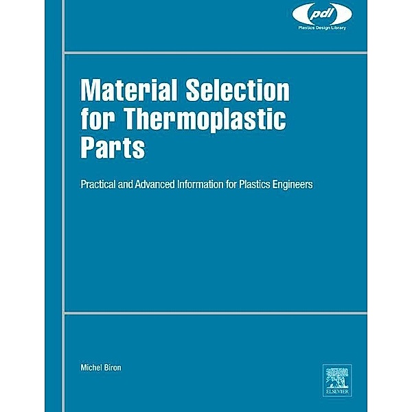 Material Selection for Thermoplastic Parts / Plastics Design Library, Michel Biron