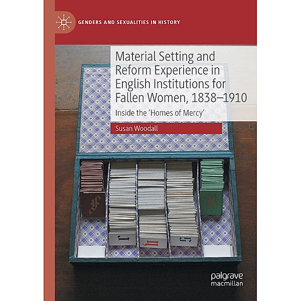 Material Setting and Reform Experience in English Institutions for Fallen Women, 1838-1910, Susan Woodall