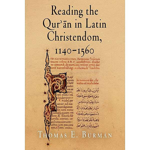 Material Texts: Reading the Qur'an in Latin Christendom, 1140-1560, Thomas E. Burman