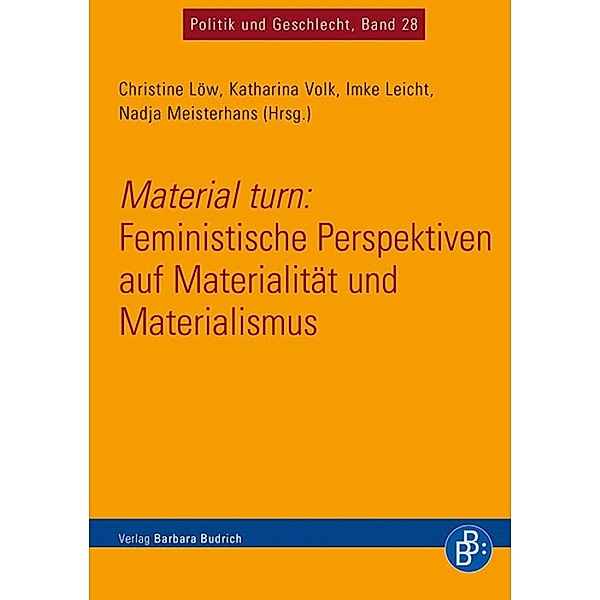 Material turn: Feministische Perspektiven auf Materialität und Materialismus / Politik und Geschlecht Bd.28