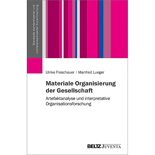Materiale Organisierung der Gesellschaft / Standards standardisierter und nichtstandardisierter Sozialforschung, Ulrike Froschauer, Manfred Lueger