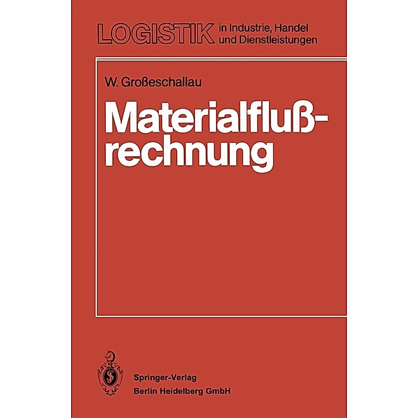 Materialflußrechnung / Logistik in Industrie, Handel und Dienstleistungen, W. Grosseschallau