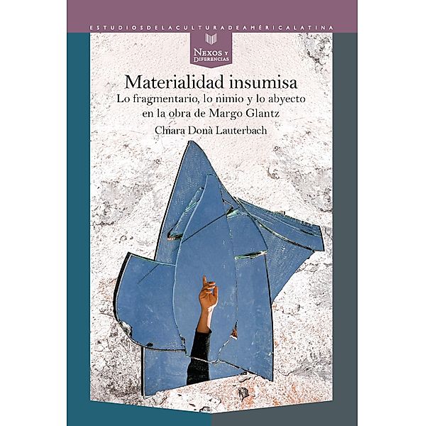 Materialidad insumisa / Nexos y Diferencias. Estudios de la Cultura de América Latina Bd.77, Chiara Donà Lauterbach