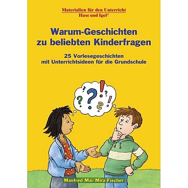 Materialien für den Unterricht / Warum-Geschichten zu beliebten Kinderfragen, Manfred Mai, Mira Fischer