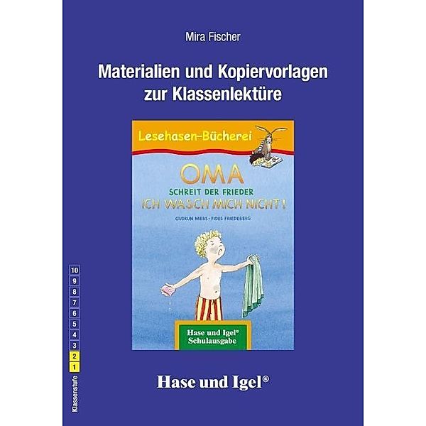 Materialien und Kopiervorlagen zur Klassenlektüre: OMA, schreit der Frieder. ICH WASCH MICH NICHT!, Mira Fischer