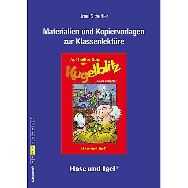 Materialien und Kopiervorlagen zur Klassenlektüre: Auf heisser Spur mit Kugelblitz, Ursel Scheffler