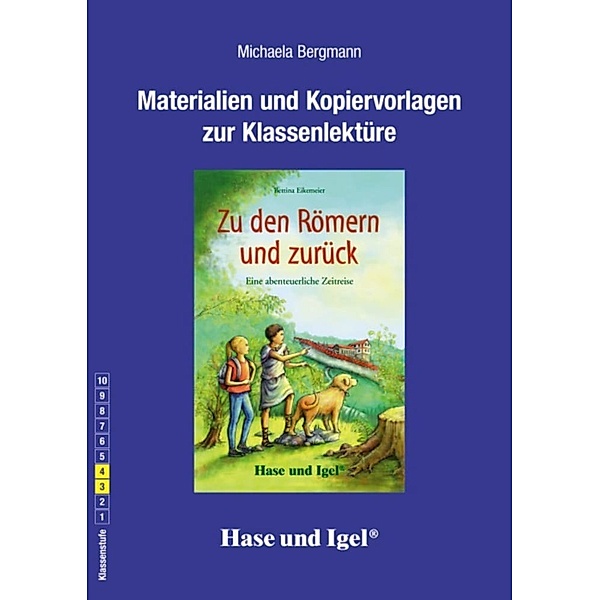 Materialien und Kopiervorlagen zur Klassenlektüre: Zu den Römern und zurück, Michaela Bergmann