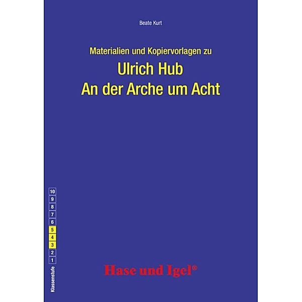 Materialien und Kopiervorlagen zur Klassenlektüre: An der Arche um Acht, Beate Kurt