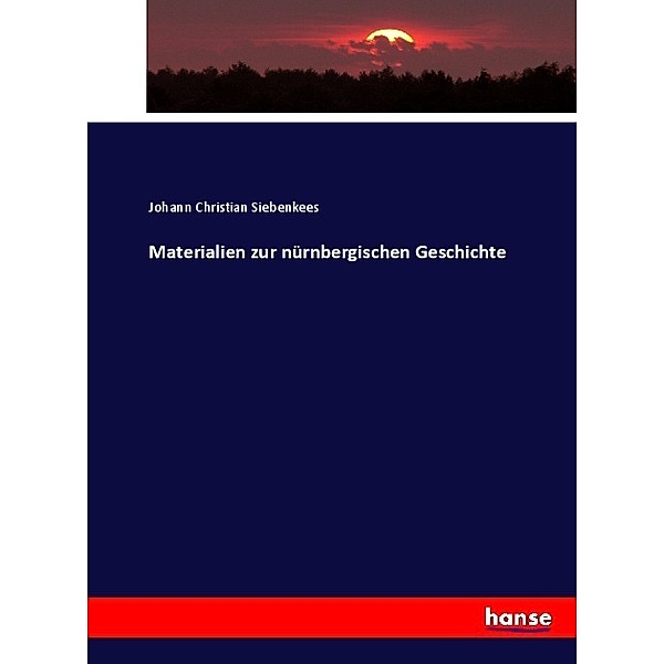 Materialien zur nürnbergischen Geschichte, Johann Christian Siebenkees