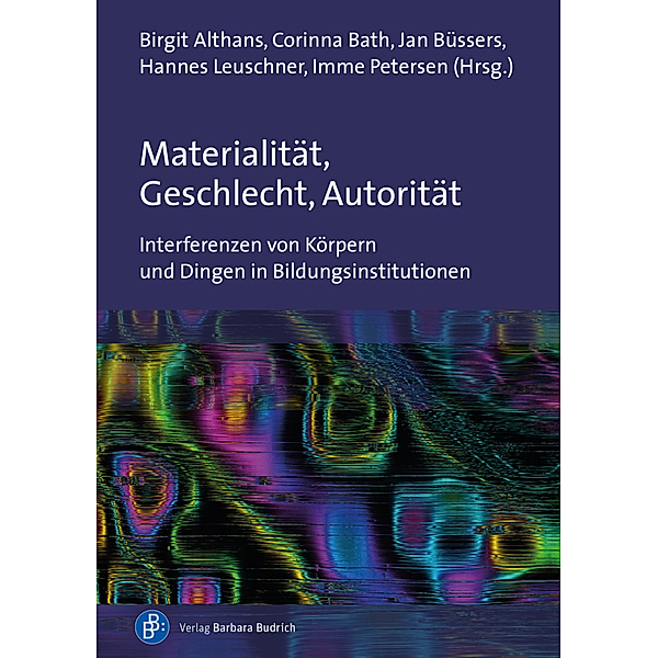 Materialität, Geschlecht, Autorität, Birgit Althans, Corinna Bath, Jan Büssers, Hannes Leuschner