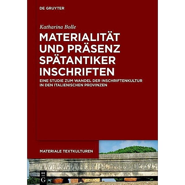 Materialität und Präsenz spätantiker Inschriften / Materiale Textkulturen Bd.25, Katharina Bolle