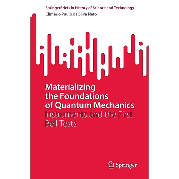 Materializing the Foundations of Quantum Mechanics / SpringerBriefs in History of Science and Technology, Climério Paulo da Silva Neto