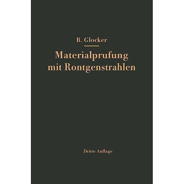 Materialprüfung mit Röntgenstrahlen unter besonderer Berücksichtigung der Röntgenmetallkunde, Richard Glocker